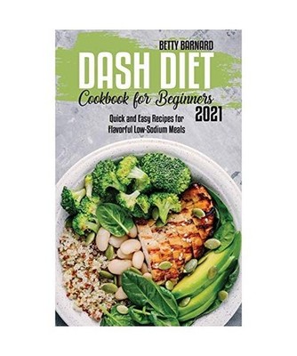 Dash Diet Cookbook for Beginners: Quick and Easy Recipes for Flavorful Low-Sodiu