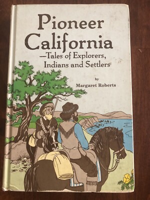 PIONEER CALIFORNIA, TALES OF EXPLORERS, INDIANS & SETTLERS Margaret Roberts 1982