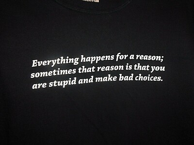 you are stupid n make bad choices black XL jersey everything happens 4 a reason