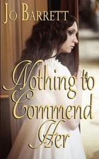 Nothing to Commend Her by Barrett, Jo