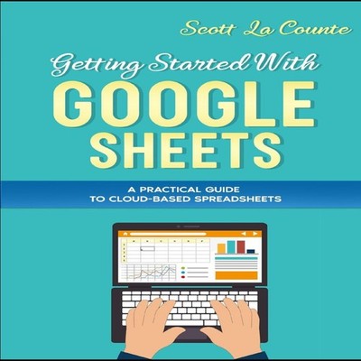 Getting Started With Google Sheets A Practical Guide to Cloud-Bas