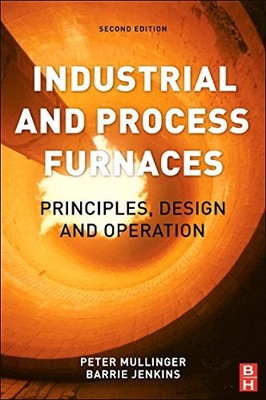 INDUSTRIAL AND PROCESS FURNACES, SECOND EDITION: By Barrie Jenkins & Peter