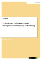 Evaluating The Effects Of Artificial Intelligence On Complexity In Marketing