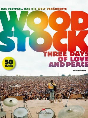 Woodstock: Three Days of Love and Peace. Das Festival, das die Welt verände ...
