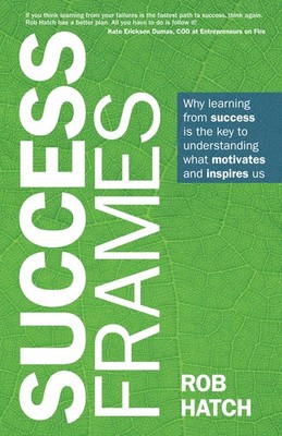 Success Frames: Why learning from success is th, Hatch..