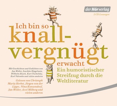Ich bin so knallvergnügt erwacht: Ein humoristischer Streifzug durch die We ...