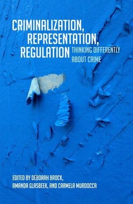 Criminalization, Representation, Regulation   Thinking Differently about Crime