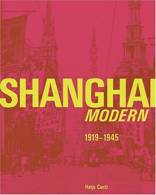 SHANGHAI MODERN 1919-1945 (ENGLISH AND GERMAN EDITION) By Ken Lum & David Clarke