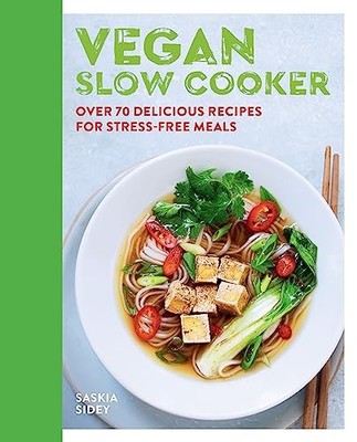 Vegan Slow Cooker: Over 70 delicious recipes for stress-free mea