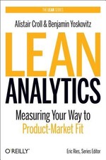 Lean Analytics: Use Data to Build a Better Startup Faster (Lean Series) by Crol