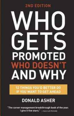 Who Gets Promoted, Who Doesn't, and Why: 12 Things You'd Better Do If You Want