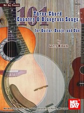 101 Three-Chord Country  Bluegrass Songs For Guitar, Banjo and Uke