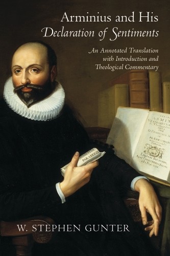 Arminius and His  Declaration of Sentiments by W. Stephen Gunter - 9781602585683