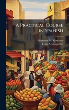 A Practical Course in Spanish by Hermann M. Monsanto Hardcover Book