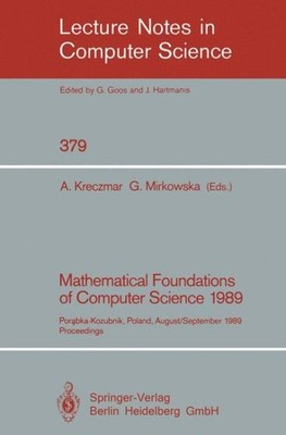 Mathematical Foundations of Computer Science 1989 : Porabka-kozubnik, Poland,...