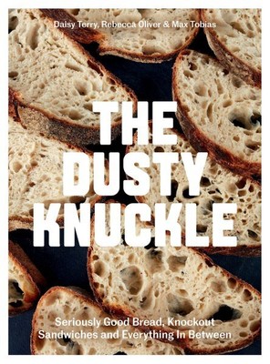 Dusty Knuckle : Seriously Good Bread, Knockout Sandwiches and Everything in B...