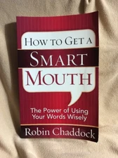 How to Get a Smart Mouth m/The Power of Using Your Words Wisely by Robin Chaddoc