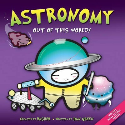 Basher Science: Astronomy,Dan Green, Simon Basher- 9780753432488