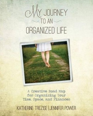 My Journey to an Organized Life: A Creative Road Map for Organizing Your Time, S