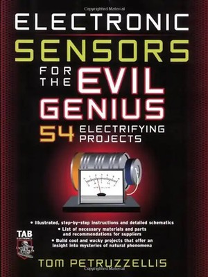 Electronics Sensors for the Evil Genius: 54 Electrifying Projects - Thomas Petru