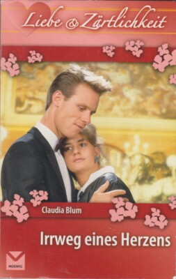 Liebe & Zärtlichkeit Claudia Blum Irrweg eines Herzens