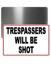 Trespassers Will Be Shot Metal Sign Or Decal 6 SIZES warning do not enter