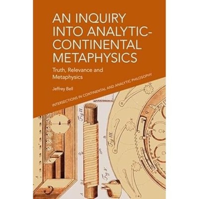An Inquiry into Analytic-Continental Metaphysics: Truth, Relevance and Metaphys