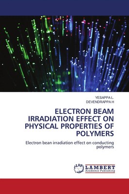 ELECTRON BEAM IRRADIATION EFFECT ON PHYSICAL PROPERTIES OF POLYMERS L. (u. a.)
