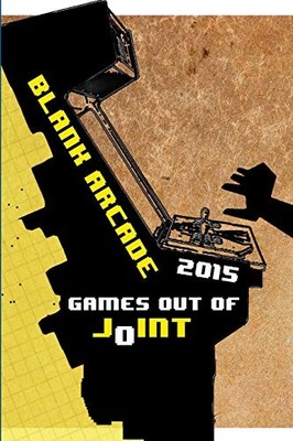 Blank Arcade 2015 : Games Out of Joint by Lindsay Grace and Paolo Ruffino ...