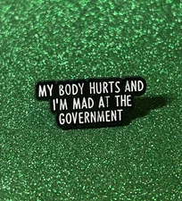 My Body Hurts & I’m Mad at the Government Enamel Pin – Funny Political Lapel Bad