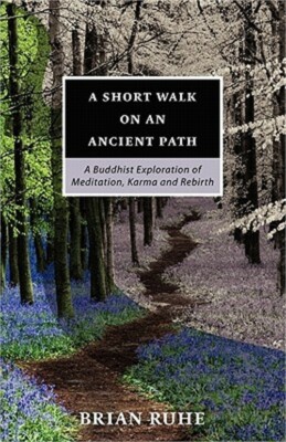 A Short Walk on an Ancient Path - A Buddhist Exploration of Meditation, Karma an
