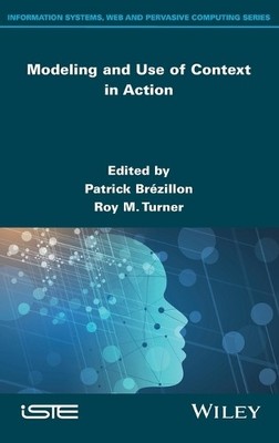 Modeling and Use of Context in Action by Patrick Brzillon, R... - 9781786308290