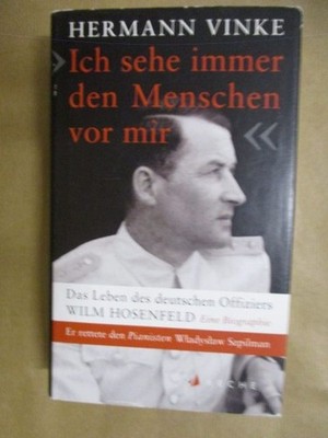 ''Ich sehe immer den Menschen vor mir'' Das Leben des deutschen Offiziers Wilm Hos