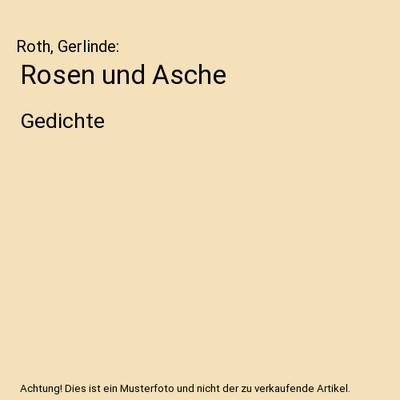 Rosen und Asche: Gedichte: Gedichte, Roth, Gerlinde