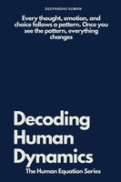 Decoding Human Dynamics The Hidden Science Of Behavior, Power, And Trust Suman