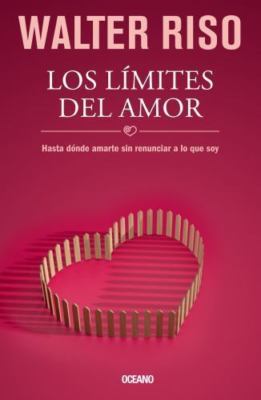 Los límites del amor: Hasta dónde amarte sin renunciar a lo que soy (Spanish...