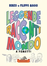 Renzo Maggi Filippo Maggi Leggende e racconti dal mondo a fumetti (Paperback)
