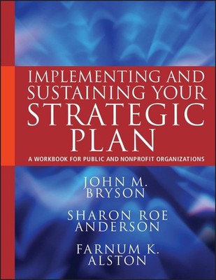 Implementing and Sustaining Your Stra..., John M Bryson