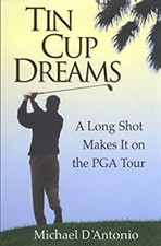 Tin Cup Dreams : A Long Shot Makes it on the PGA Tour Michael D'A