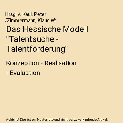 Das Hessische Modell ''Talentsuche - Talentförderung'': Konzeption - Realisation 