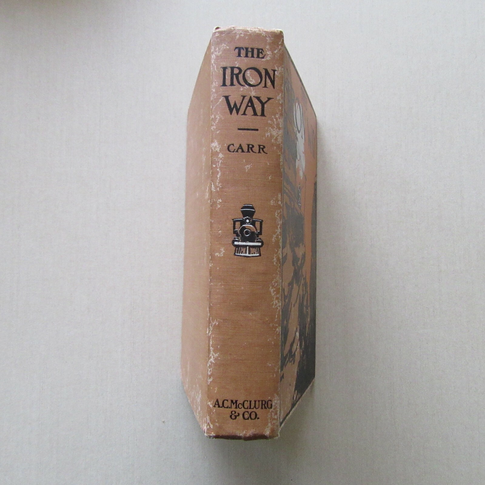The Iron Way by Sarah Pratt Carr - Builders of the West - A.C. McClurg, 1st 1907