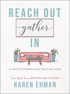 Reach Out, Gather In: 40 Days to Openin..., Karen Ehman