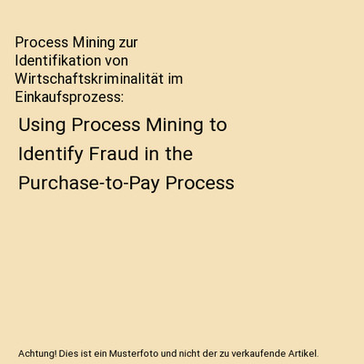 Process Mining zur Identifikation von Wirtschaftskriminalität im Einkaufsprozes