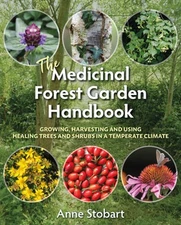 The Medicinal Forest Garden Handbook: Growing, harvesting and using healing