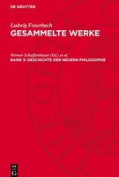 Gesammelte Werke, Band 3, Geschichte Der Neuern Philosophie Ludwig Feuerbach