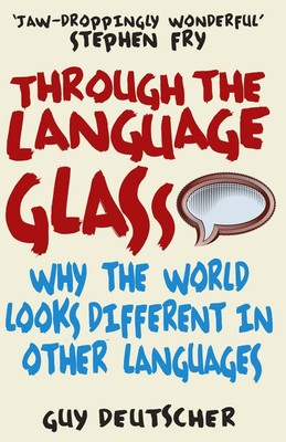 Through the Language Glass Why the World Looks Different in Other Languages Buch