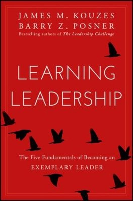 Learning Leadership : The Five Fundamentals of Becoming an Exempl