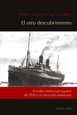 El otro descubrimiento; El exilio intelectual espanol de 1939 y su vocacion