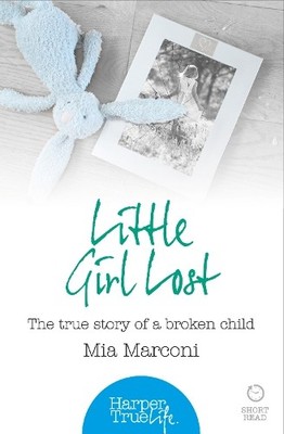Mia Marconi Little Girl Lost (Taschenbuch) HarperTrue Life   A Short Read