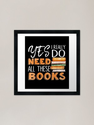 Yes Really Do Need All These Books Gerahmtes Wandbild Poster Leinwanddruck Bild